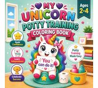 Unicorn Potty Training Coloring Book: A Gentle Potty Learning Activity Book for Toddlers Ages 2-4: Fun Unicorn Coloring Pages to Build Confidence, ... (Little Dreamers Unicorn Coloring Books)