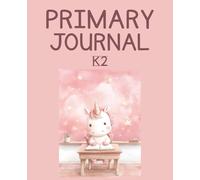 Unicorn Primary Journal: K-2 Draw and Write Composition Notebook: 124 Pages of Dashed Handwriting Lines Practice with Picture Box - The Magical Sparkle Collection (Pink Edition)