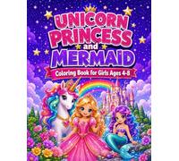 Unicorn Princess and Mermaid Coloring Book for Girls Ages 4-8: 50 Cute and Magical Coloring Pages with Rainbows, Castles, Fairies and Sparkly Friends for Creative Little Dreamers