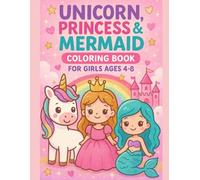 Unicorn, Princess & Mermaid Coloring Book for Girls Ages 4-8: 55 Adorable Coloring Pages with Cute Unicorns, Pretty Princesses, Magical Mermaids & More | Easy, Fun & Relaxing Coloring