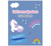Unicorn Quotes Coloring Book: A Positive Affirmations Coloring Book for Kids to Build Confidence, Calm, and Creativity