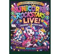 UNICORN ROCKSTARS LIVE! COLORING & ACTIVITY BOOK: EPIC CONCERTS, MUSICAL MAGIC & RAINBOW FUN (DORIAN'S GIGI ADVENTURES)