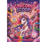 Unicorn Scoop! A Rainbow of Coloring Fun: 30+ Magical Pages Filled with Adorable Unicorns, Sparkling Surprises & Crazy Scoop Fun for Ages 8+ (The Scoop Series of Coloring Books. 'Crazy Not Cozy'!)