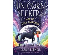 Unicorn Seekers: The Map of Lost Unicorns: An exciting unicorn adventure from beloved author and BBC disability ambassador, Cerrie Burnell