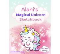Unicorn Sketchbook: Alani custom name sketch pad for ages 3+: Unicorn sketch pad for girls ages 4-8 - Fun drawing book for birthdays, holidays & quiet time activities