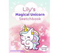 Unicorn Sketchbook Lily: custom name sketch pad for ages 3+: Unicorn sketch pad for girls ages 4-8 | drawing book for birthdays, holidays & quiet time activities