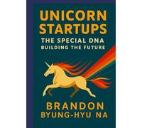 UNICORN STARTUPS: The Special DNA Building the Future (Startup Mastery)