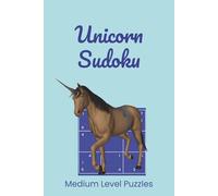 Unicorn Sudoku: Unicorn Themed Sudoku Puzzle Book | You Are as Rare and Wonderful as a Unicorn | 6x9 Inches, 110 Pages | 55 Medium Puzzles | Solutions Included (Sudoku for Kids)