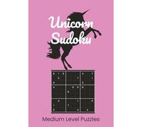 Unicorn Sudoku: Unicorn Themed Sudoku Puzzle Book | You Are as Rare and Wonderful as a Unicorn | 6x9 Inches, 110 Pages | 55 Intermediate Puzzles | Solutions Included (Sudoku for Kids)