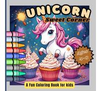 Unicorn Sweet Corner Coloring Book for kids: 40 fun Illustrations of Kawaii Sweet Treats with Unicorns, Smiling lollipops, donuts & more | Perfect for ages 4 - 8