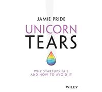 Unicorn Tears - Why Startups Fail and How To Avoid It