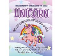 UNICORN: THE BIG UNICORN ACTIVITY BOOK - 3 - in -1: Coloring, Dot-to-Dot and Tracing Activities to Boost Creativity, Motor Skills and Concentration for Kids Age 4+
