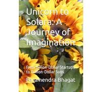 Unicorn to Solara: A Journey of Imagination: From Billion-Dollar Startups to Trillion-Dollar Suns