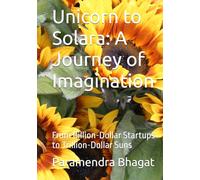 Unicorn to Solara: A Journey of Imagination: From Billion-Dollar Startups to Trillion-Dollar Suns