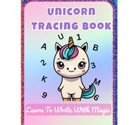 Unicorn Tracing Book for Kids Ages 3-5: Fun ABC and 123 Handwriting Practice Workbook for Toddlers and Preschoolers to Learn Letters and Numbers with Magic