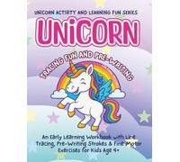 UNICORN TRACING FUN AND PRE-WRITING BOOK: An Early Learning Workbook with Line Tracing, Pre-Writing Strokes and Fine Motor Exercises for Kids Age 4+