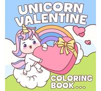 Unicorn Valentine Coloring Book: Lovely Celestial Romance Coloring Pages with Cute Animal Designs for Teens And Kids Fun And Enjoyment