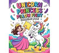 Unicorn Versus Princess Pillow Fight Coloring Book: A Fun Coloring Pages for Kids and Unicorn Lovers with Cute Princess Pillow Fight Scenes Perfect Gift for Girls and Boys