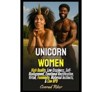 Unicorn Women: High Quality, Low Craziness, Self-Management, Emotional Rectification, Virtue, Femininity, Maternal Instincts, & Low BPD