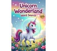 Unicorn Wonderland Word Search (Second Edition): 50 Exciting Puzzles for Children Who Love Unicorns plus 10 Bonus Coloring Pages!