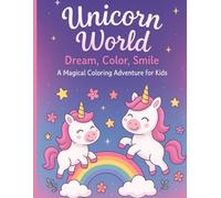 Unicorn World: Dream, Color, Smile: A Magical Coloring Adventure for Kids