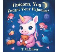 Unicorn, You Forgot Your Pajamas!: A Rhyming Unicorn Bedtime Story for Kids Ages 3-6 - A Magical Picture Book Adventure