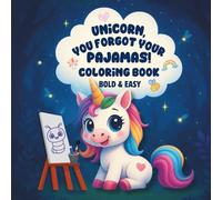 Unicorn, You Forgot Your Pajamas! - Coloring Book: A Bold & Easy Coloring Adventure Featuring Unicorn & Friends from Willa Bloom Stories (Willa Bloom Coloring Collection)