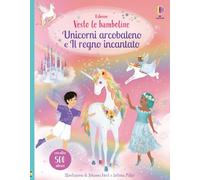 Unicorni arcobaleno e il regno incantato. Con adesivi. Ediz. a colori (Vesto le bamboline)