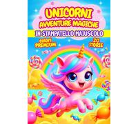 UNICORNI, AVVENTURE MAGICHE: DOLCI PRIME LETTURE TRA MAGIA, ARCOBALENI E AMICIZIA, IN STAMPATELLO MAIUSCOLO · ETÀ 6-7 ANNI · COLORI PREMIUM (Prime Letture Magiche by Anny R.)