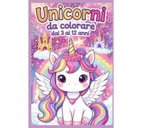 Unicorni da colorare: 40 disegni +3 pagine di 30 sticker da colorare e ritagliare - dai 3 ai 12 anni