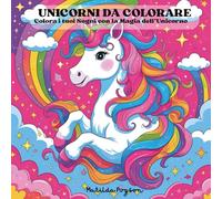 Unicorni da Colorare: Brilla e Risplendi con 40 adorabili Unicorni da Colorare.