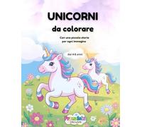 UNICORNI DA Colorare: Con una piccola storia adorabile per ogni immagine: Per bambini dai 4-8 anni che adorano gli UNICORNI