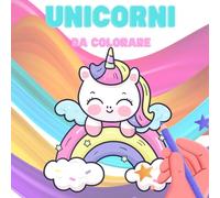 Unicorni da colorare: libro illustrato per bambini da 0 a 9 anni, unicorni da colorare