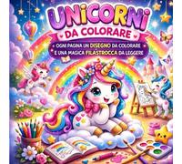 UNICORNI DA COLORARE: ogni pagina un disegno da colorare e una magica filastrocca da leggere