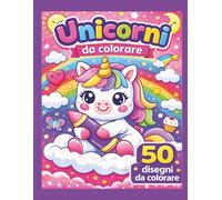 Unicorni da Colorare per Bambini: 50 Disegni Grandi e Divertenti di Unicorni Kawaii - Libro da Colorare Preschool per Bambini dai 3 ai 6 Anni