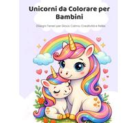 Unicorni da Colorare per Bambini: Disegni Teneri per Gioco Calmo, Creatività e Relax