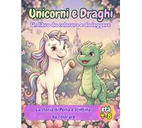 Unicorni e Draghi: Un libro da colorare e da leggere