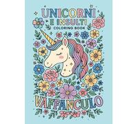 Unicorni e insulti - libro da colorare: Coloring book antistress per adulti stressati con 50 parolacce e unicorni