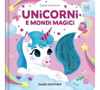 Unicorni e mondi magici. Piccole scoperte tattili. Ediz. a colori