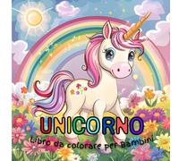Unicorni Fantastici: Libro da Colorare, Per bambini dai 4-10 Anni con bellissimi ed amorevoli Unicorni! - Perfetto per Regali e Tempo Libero: Il ... Magia, Giochi e Fantasia per Piccoli Artisti