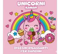 Unicorni Kawaii da Colorare: Disegni Magici e Divertenti per Rilassarsi e Liberare la Creatività: Per bambini che amano gli unicorni adorabili e il mondo kawaii