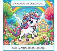 Unicorni Libro da Colorare per Bambini 6-10 Anni con 50 Disegni Magici