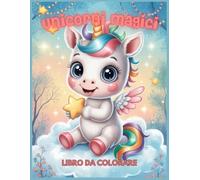 Unicorni Magici: Libro da Colorare Antistress, Relax e Creatività per Tutta la Famiglia