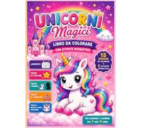 Unicorni Magici: Libro da Colorare per Bambini 4-8 Anni Con labirinti, giochi interattivi, cerca e trova e tante attività divertenti per stimolare la creatività