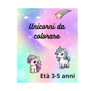 Unicorni Magici: Libro da Colorare per Bambini dai 3 ai 5 Anni: Attività Divertenti per Imparare e Sviluppare la Creatività