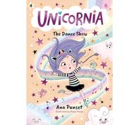 Unicornia: the Dance Show: (A Magical Chapter Book for Kids Ages 5-7 about Friendship, Confidence, and Sparkly Stage Dreams)