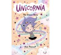 Unicornia: The Dance Show: A magical unicorn school fiction story for kids - dance adventure and talent show in Unicornia for boys and girls age 5,6,7,8,9 (Unicornia, 4)