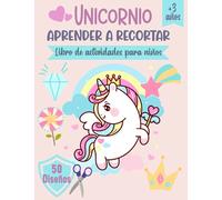 Unicornio Aprender a recortar, Libro de actividades para niños: Aprender a usar las tijeras para niños a partir de 3 años | 50 diseños de Unicornios para colorear y cortar