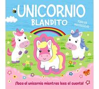 Unicornio blandito (Castellano - A PARTIR DE 0 AÑOS - PROYECTO DE 0 A 3 AÑOS - Libros manipulativos)