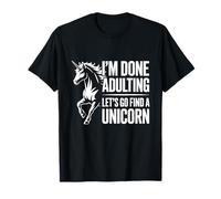 Unicornio Divertido, he Terminado de ser Adulto, Vamos a Buscar un Unicornio Camiseta